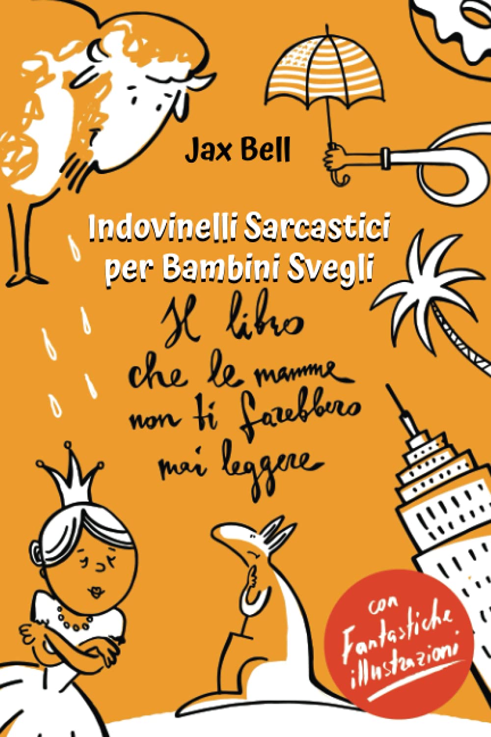 Indovinelli Sarcastici per Bambini Svegli: Il libro che le mamme non ti farebbero mai leggere. Curiose storie divertenti e giochi per la mente. Con Fantastiche Illustrazioni! book