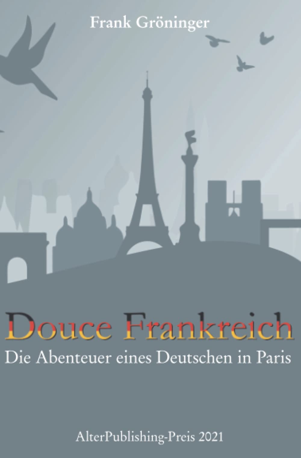 Douce Frankreich: Die Abenteuer eines Deutschen in Paris (Collection Frank Gröninger, Band 2) Travel