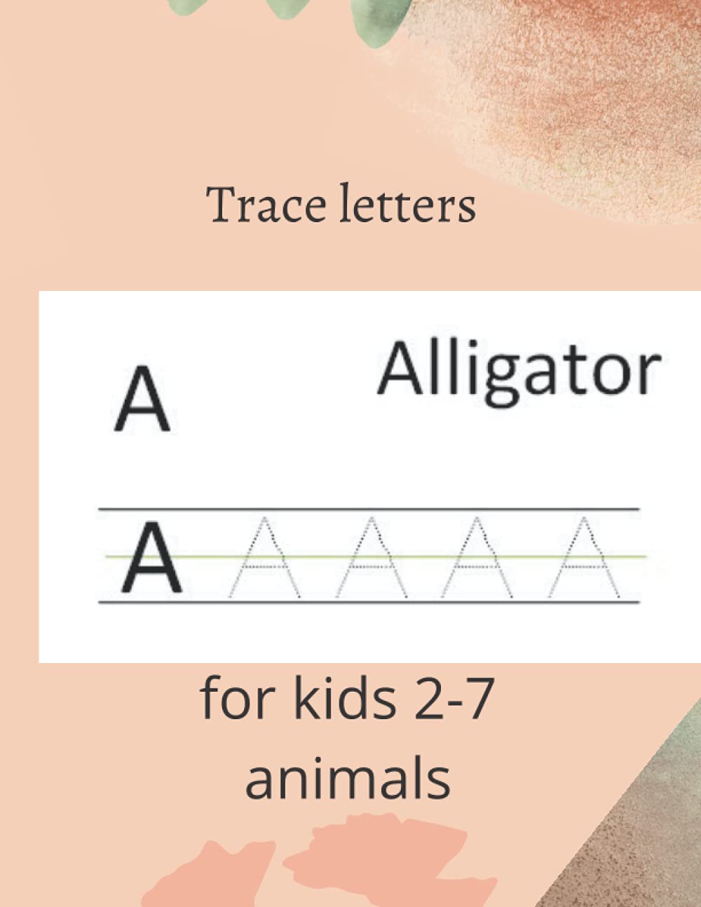 Trace letters for kids 3-7 ( animals ): Alphabet (ABC's) , animals for Pre K Kids Ages 2-7 , 8.5×11 in 21.59×27.94 cm Learning & Reference