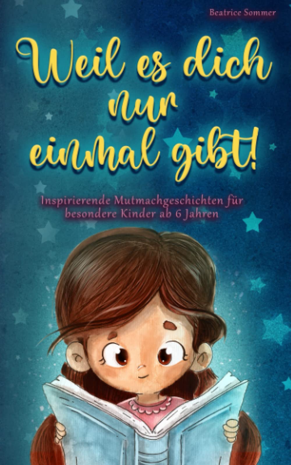 Weil es dich nur einmal gibt!: Inspirierende Mutmachgeschichten für besondere Kinder ab 6 Jahren Non-fiction