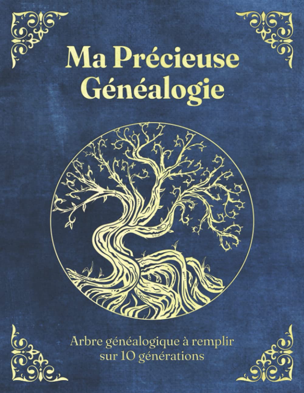 Ma Précieuse Généalogie: Arbre Généalogique à Remplir sur 10 Générations Pour Enfin Débuter Votre Généalogie, Conserver le Fruit de Vos Recherches et Transmettre l'Histoire de Votre Famille Reference Books