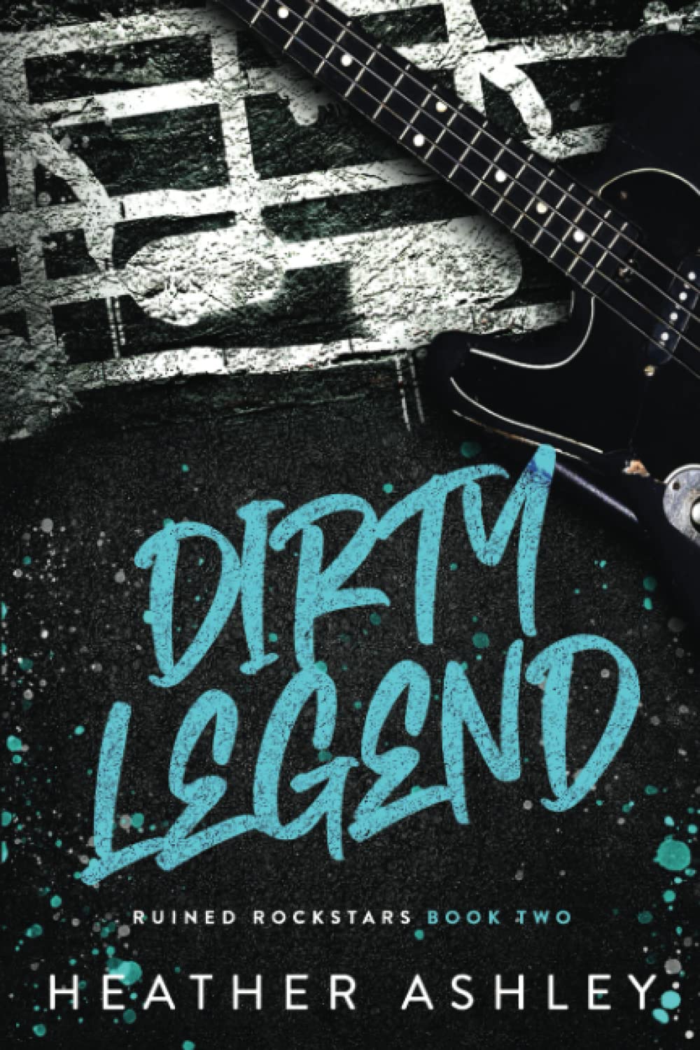 Dirty Legend (Ruined Rockstars, Band 2) Romantic Thrillers