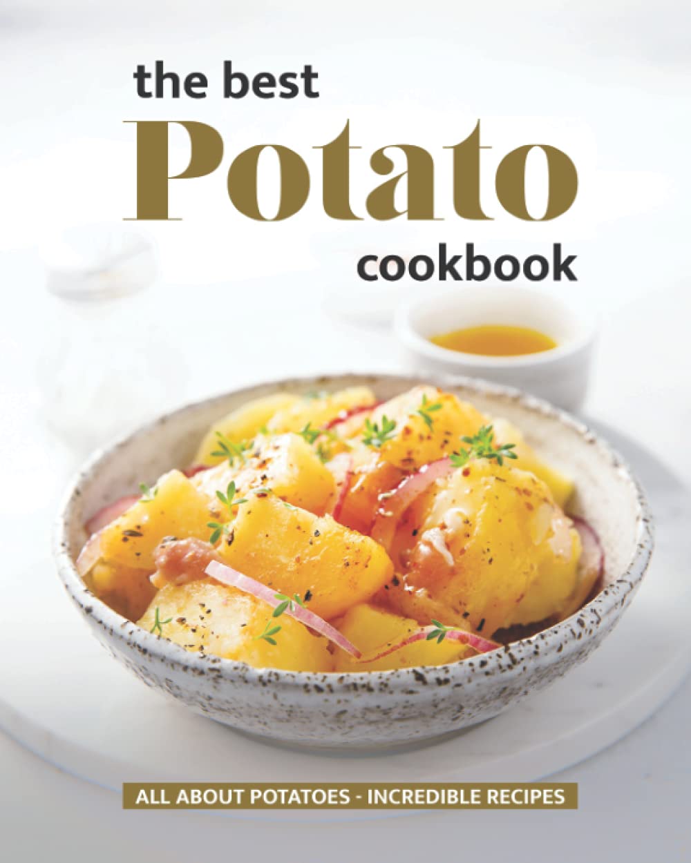 The Best Potato Cookbook: All About Potatoes - Incredible Recipes book