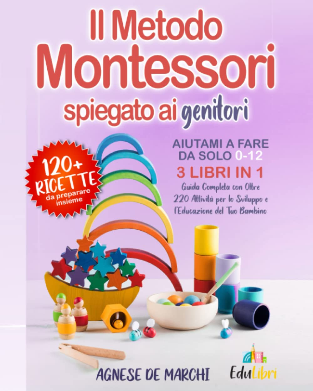 Aiutami a Fare da Solo 0-12 Anni: 3 Libri in 1. Il Metodo Montessori Spiegato ai Genitori. Guida Completa con Oltre 220 Attività per lo Sviluppo e l’Educazione del Tuo Bambino Parents & Children