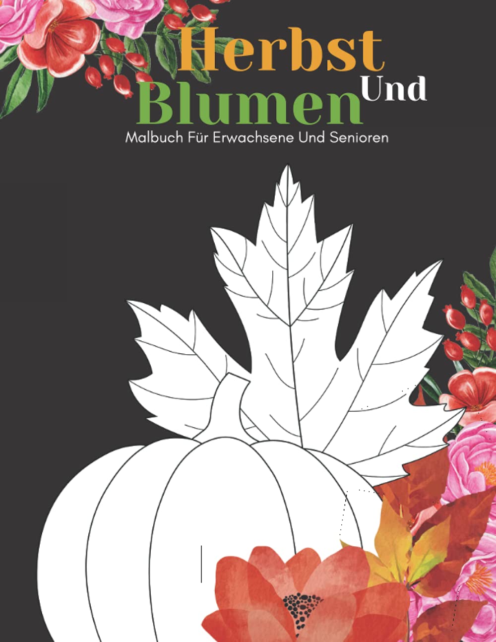 Herbst Und Blumen Malbuch Für Erwachsene Und Senioren: Schöne Einfache Große Designs...Herbst und Blumen Malbuch Für Senioren, Erwachsene Oder Anfänger Social Sciences