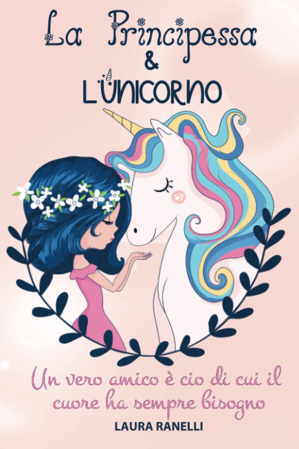 LA PRINCIPESSA E L'UNICORNO: Un vero amico è ciò di cui il cuore ha sempre bisogno. Favole per bambini che insegnano amicizia e lealtà. Novels & Short Stories