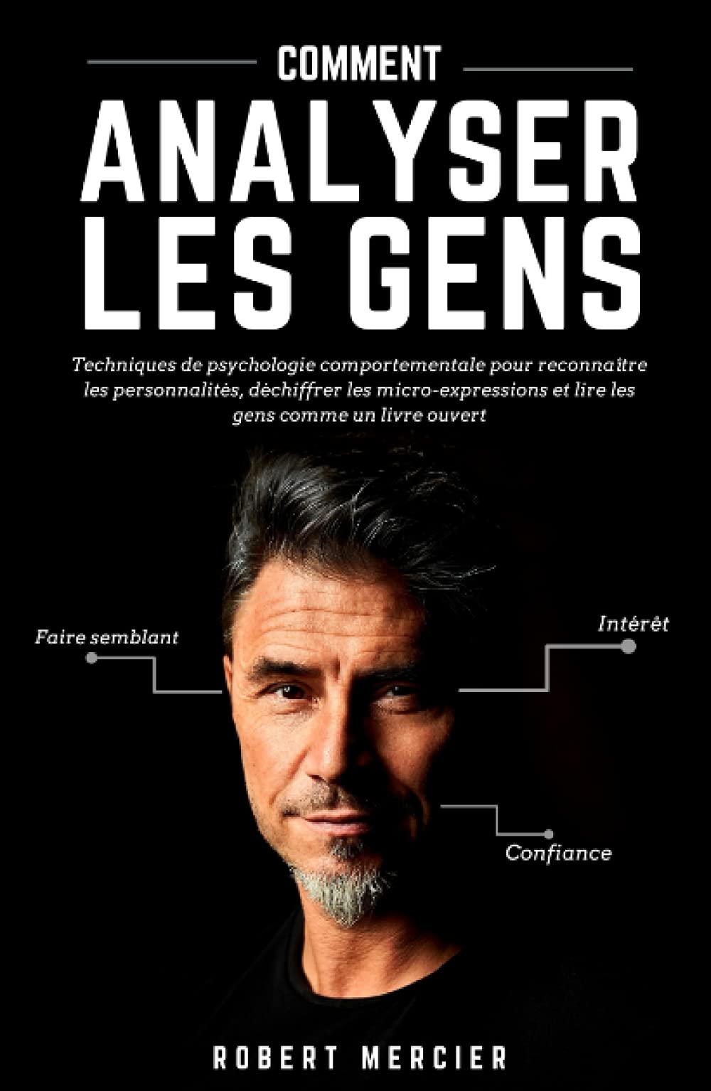 COMMENT ANALYSER LES GENS: Techniques de psychologie comportementale pour reconnaître les personnalités, déchiffrer les micro-expressions et lire les gens comme un livre ouvert book