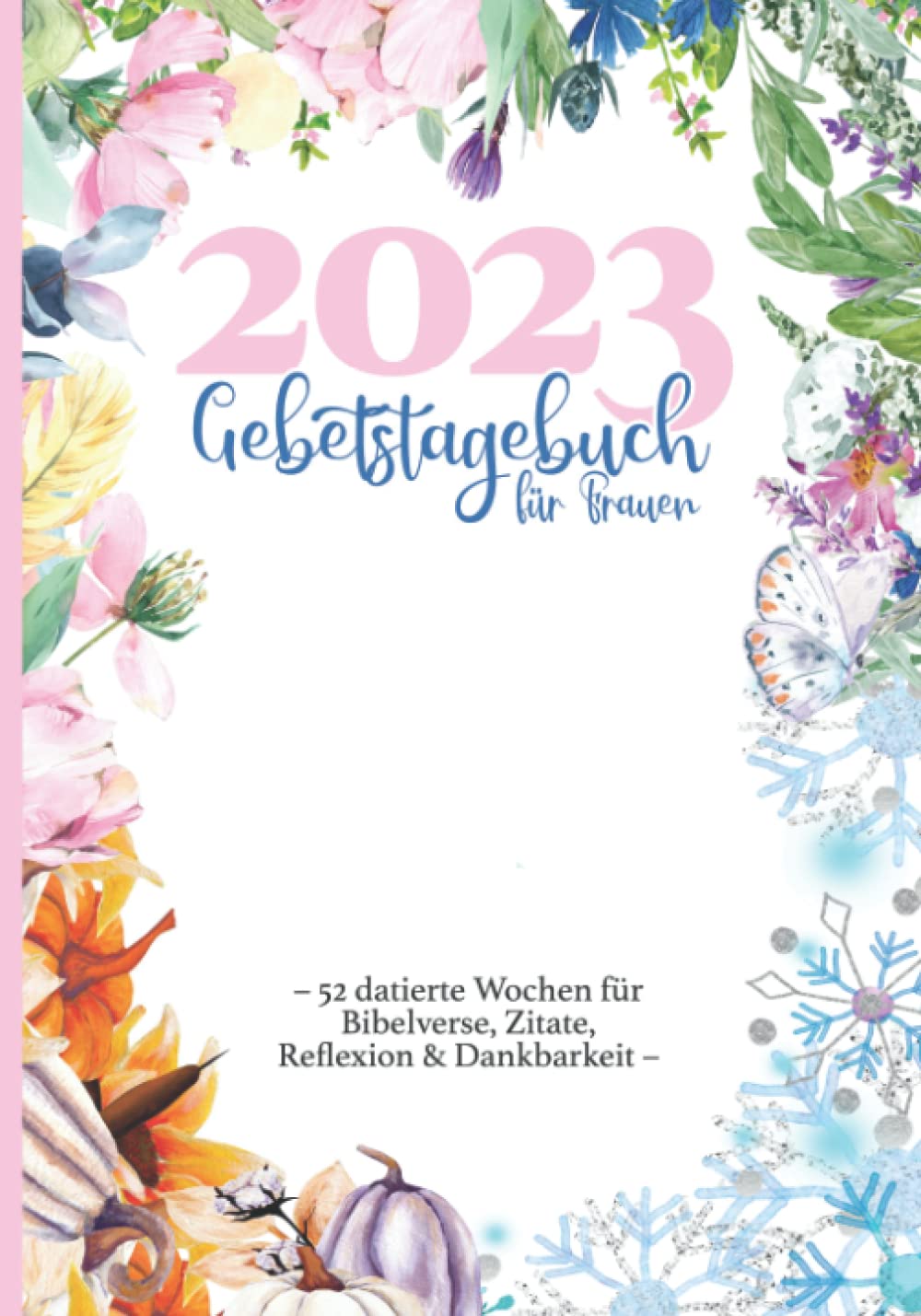 Gebetstagebuch für Frauen – 52 Datierte Wochen für Bibelverse, Zitate, Reflexion & Dankbarkeit –: Farbig illustriert I Christliches Bibelstudium Notizbuch I Zur Konfirmation oder Kommunion für Mädchen book