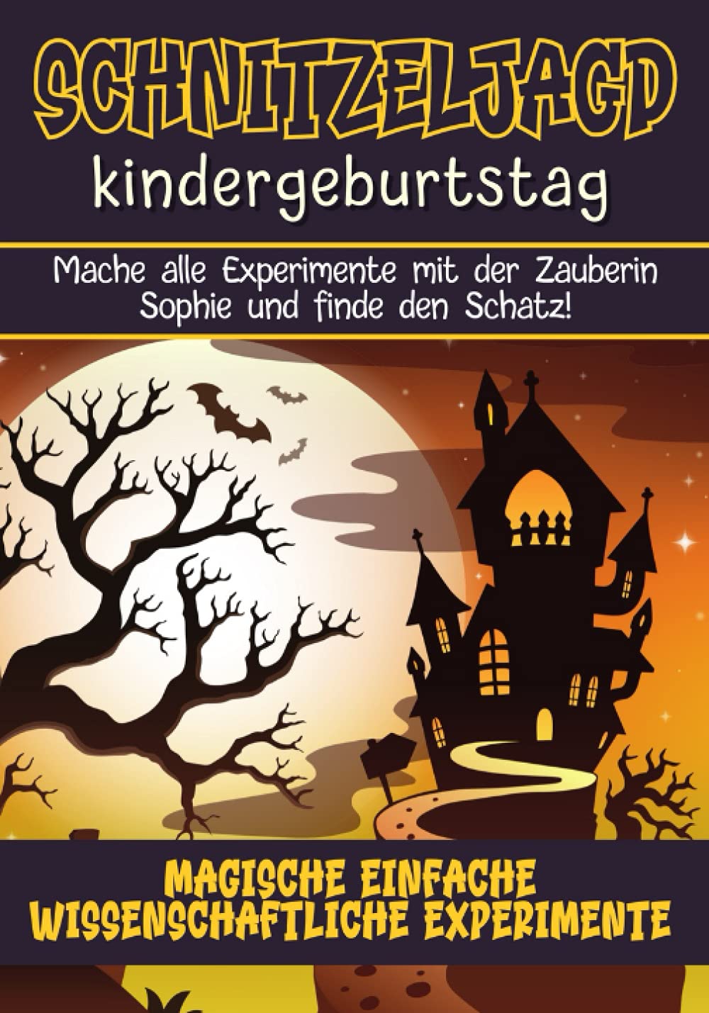 Schnitzeljagd Kindergeburtstag: Mache alle magischen Experimente mit der Zauberin Sophie und finde den Schatz! Vorbereitete Schatzsuche ... EINFACHE WISSENSCHAFTLICHE EXPERIMENTE! Non-fiction