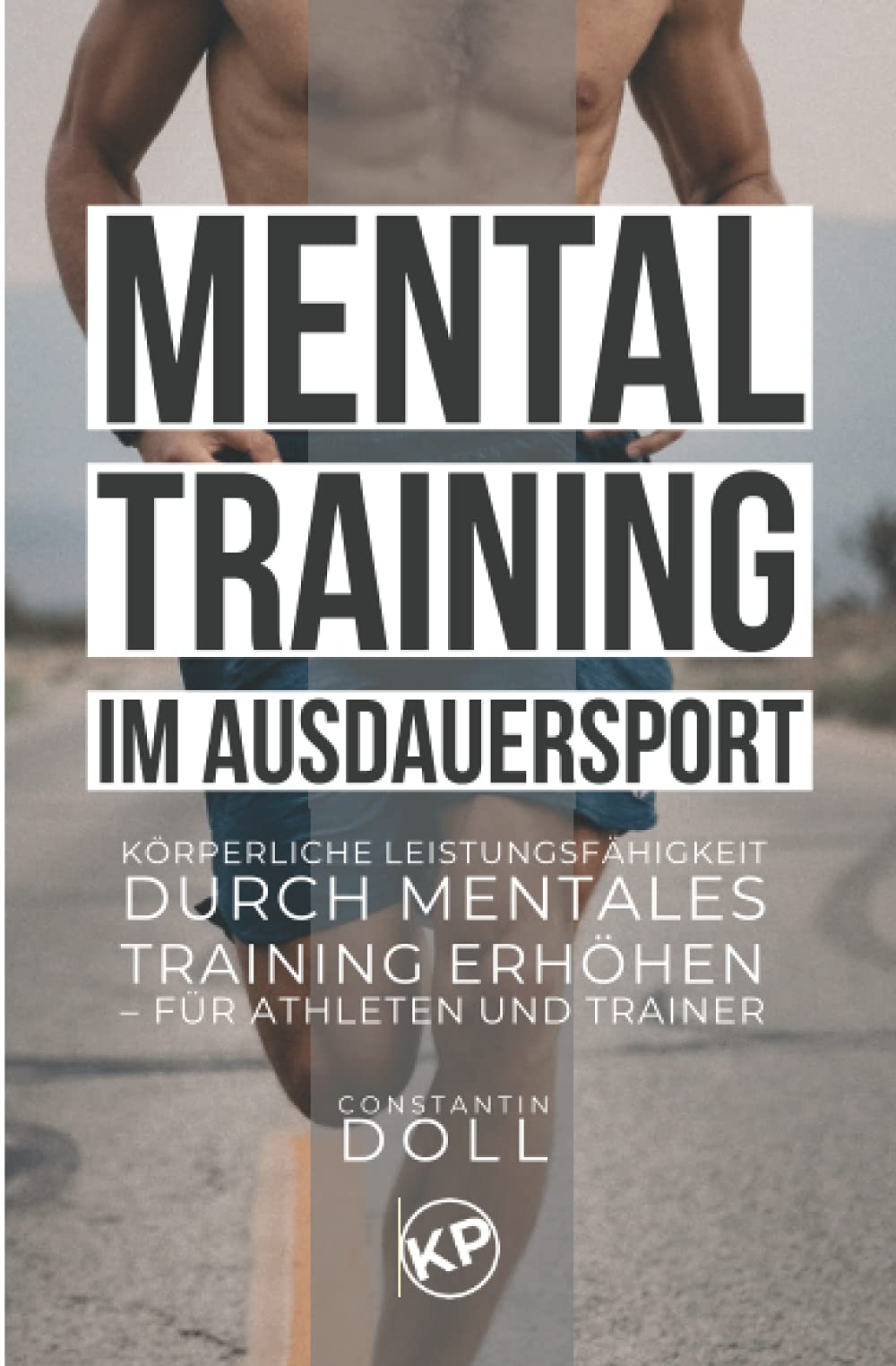 Mentaltraining im Ausdauersport: Körperliche Leistungsfähigkeit durch mentales Training erhöhen – für Athleten und Trainer Health, Nutrition & Fitness