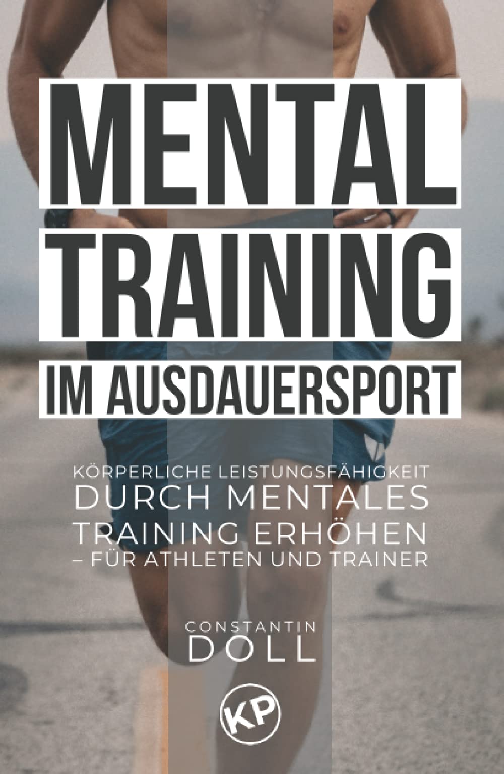 Mentaltraining im Ausdauersport: Körperliche Leistungsfähigkeit durch mentales Training erhöhen – für Athleten und Trainer Leisure & Fun