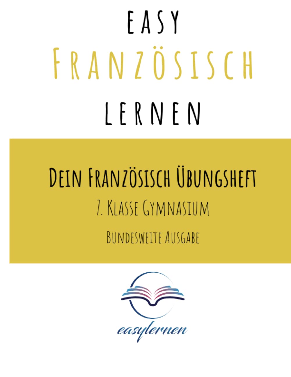 easy Französisch lernen: Dein Französisch Übungsheft - 7. Klasse Gymnasium bundesweite Ausgabe (Dein Französisch Übungsheft - easy Französisch lernen) Foreign Languages ​​& Dictionaries