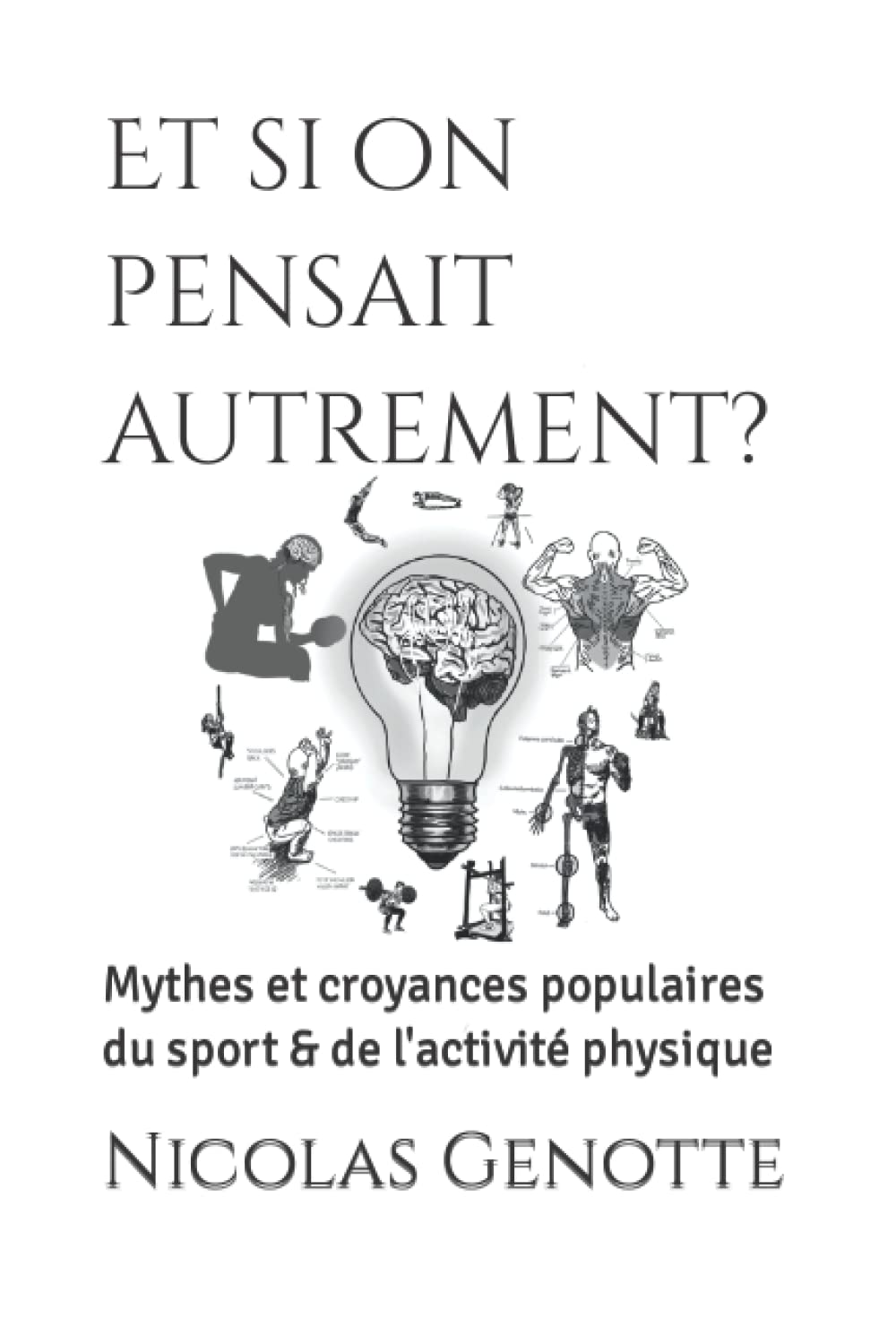 Et si on pensait autrement ?: Mythes et croyances populaires du sport & de l'activité physique Leisure & Fun