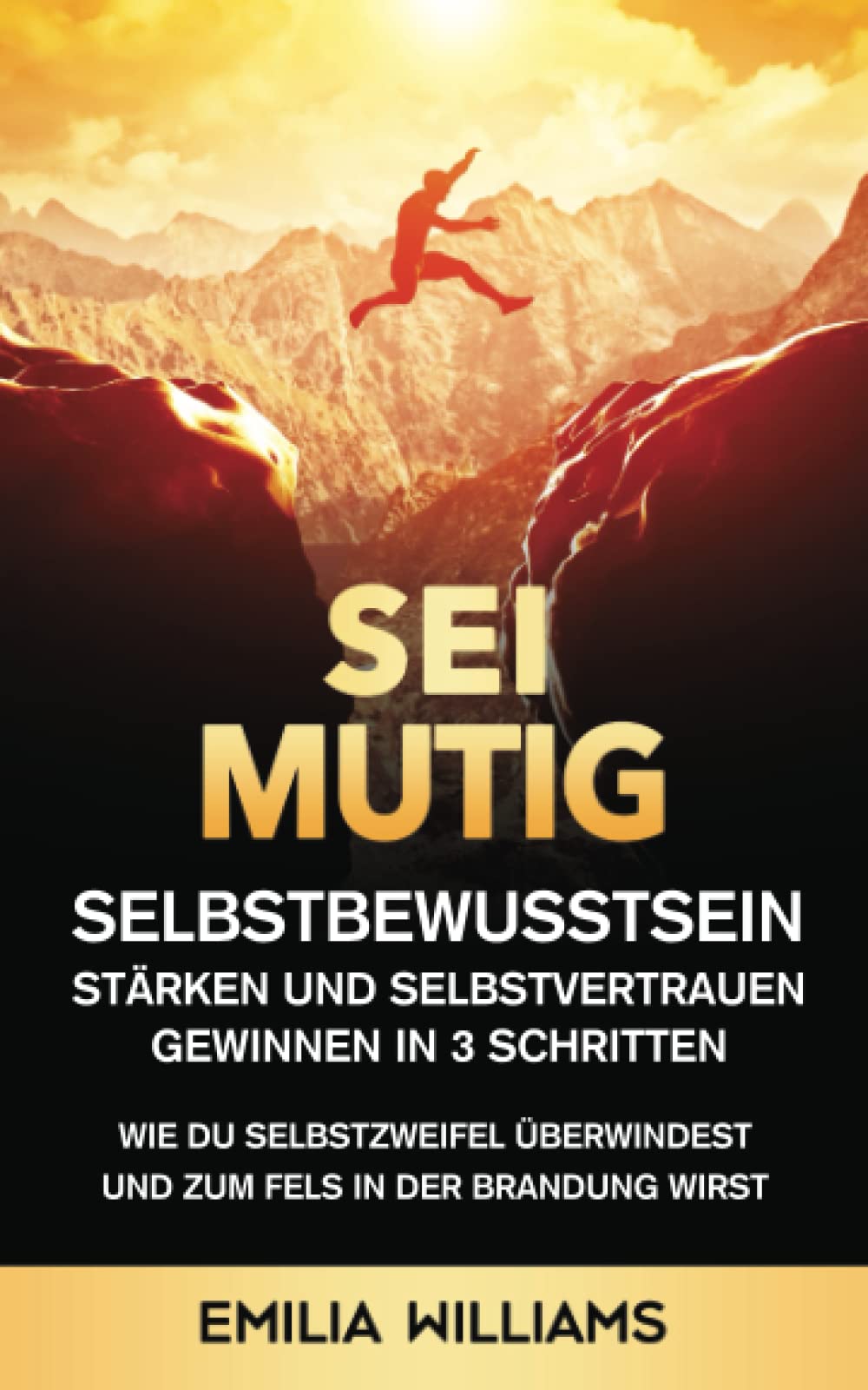 Sei mutig! Selbstbewusstsein stärken und Selbstvertrauen gewinnen in 3 Schritten: Wie du Selbstzweifel überwindest und zum Fels in der Brandung wirst book
