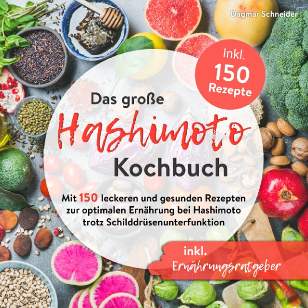 Das große Hashimoto Kochbuch: Mit 150 leckeren und gesunden Rezepten zur optimalen Ernährung bei Hashimoto trotz Schilddrüsenunterfunktion inkl. Ernährungsratgeber Medicine