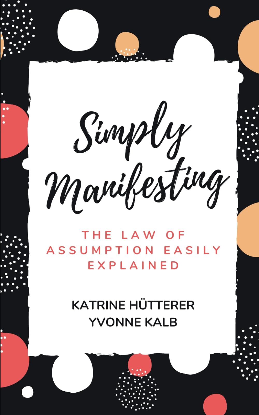 Simply Manifesting: The Law of Assumption easily explained book