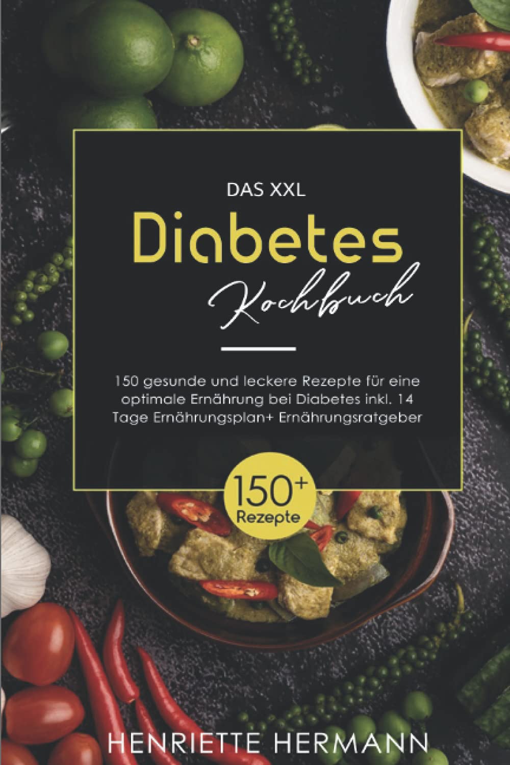 Das XXL Diabetes Kochbuch: Mit 150 gesunden und leckeren Rezepten für eine optimale Ernährung bei Diabetes inkl. 14 Tage Ernährungsplan+ Ernährungsratgeber book