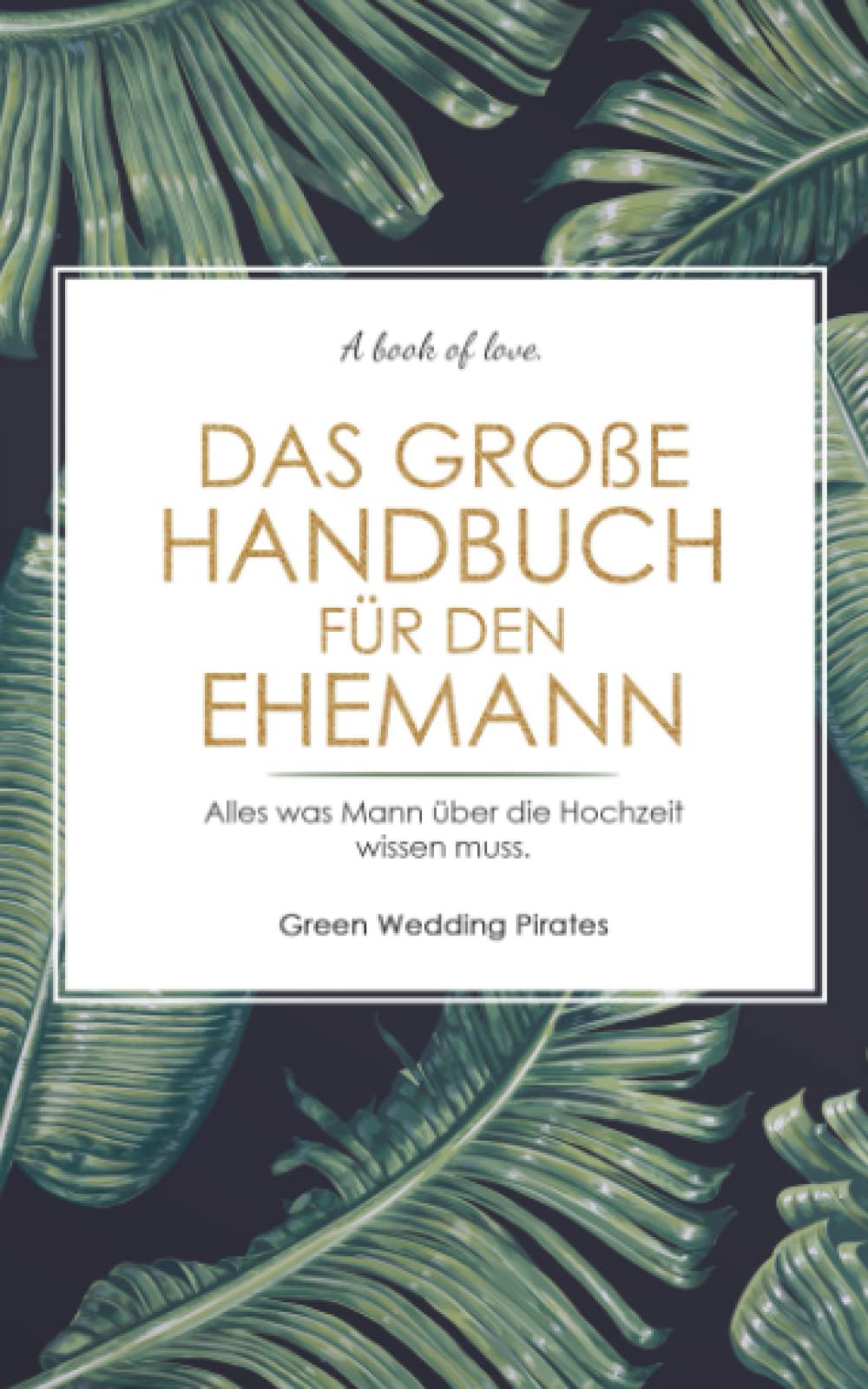 Das große Handbuch für den Ehemann: Alles was Mann über die Hochzeit wissen muss. Ratgeber für den Ehemann Contemporary literature
