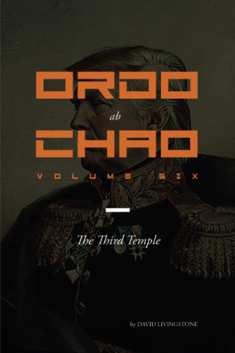 Ordo ab Chao: Volume Six: The Third Temple Politics & History