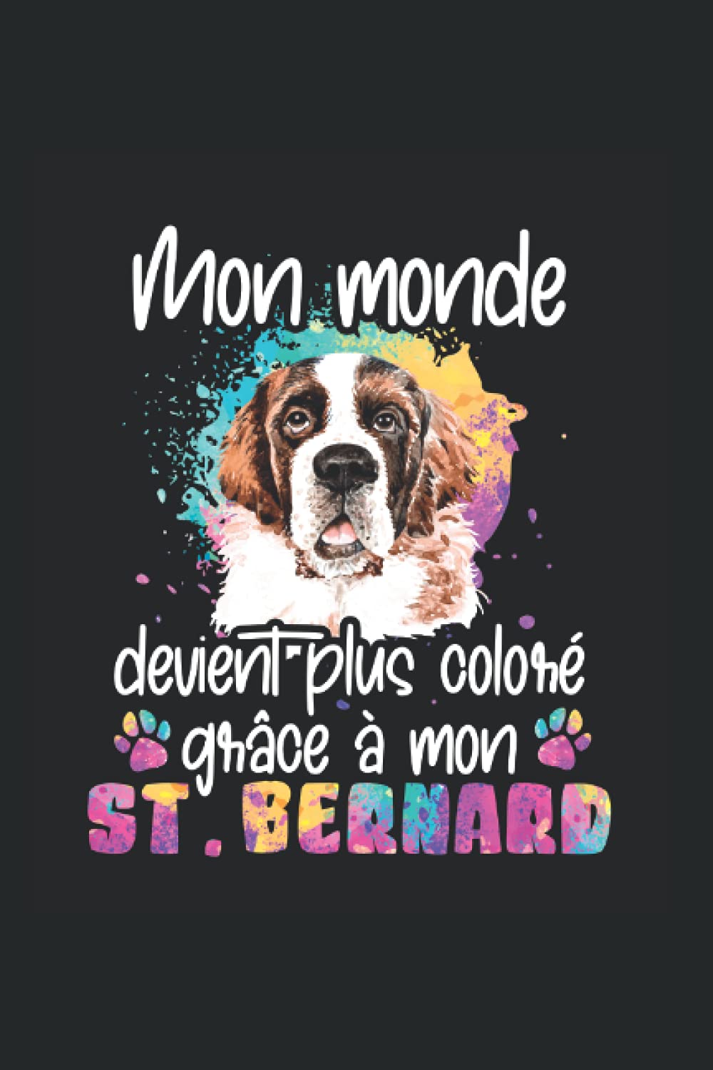 Mon monde devient plus coloré grâce à mon St: Ruled Carnet de notes chien Agenda Saint Bernard Idée cadeau Saint Bernard book