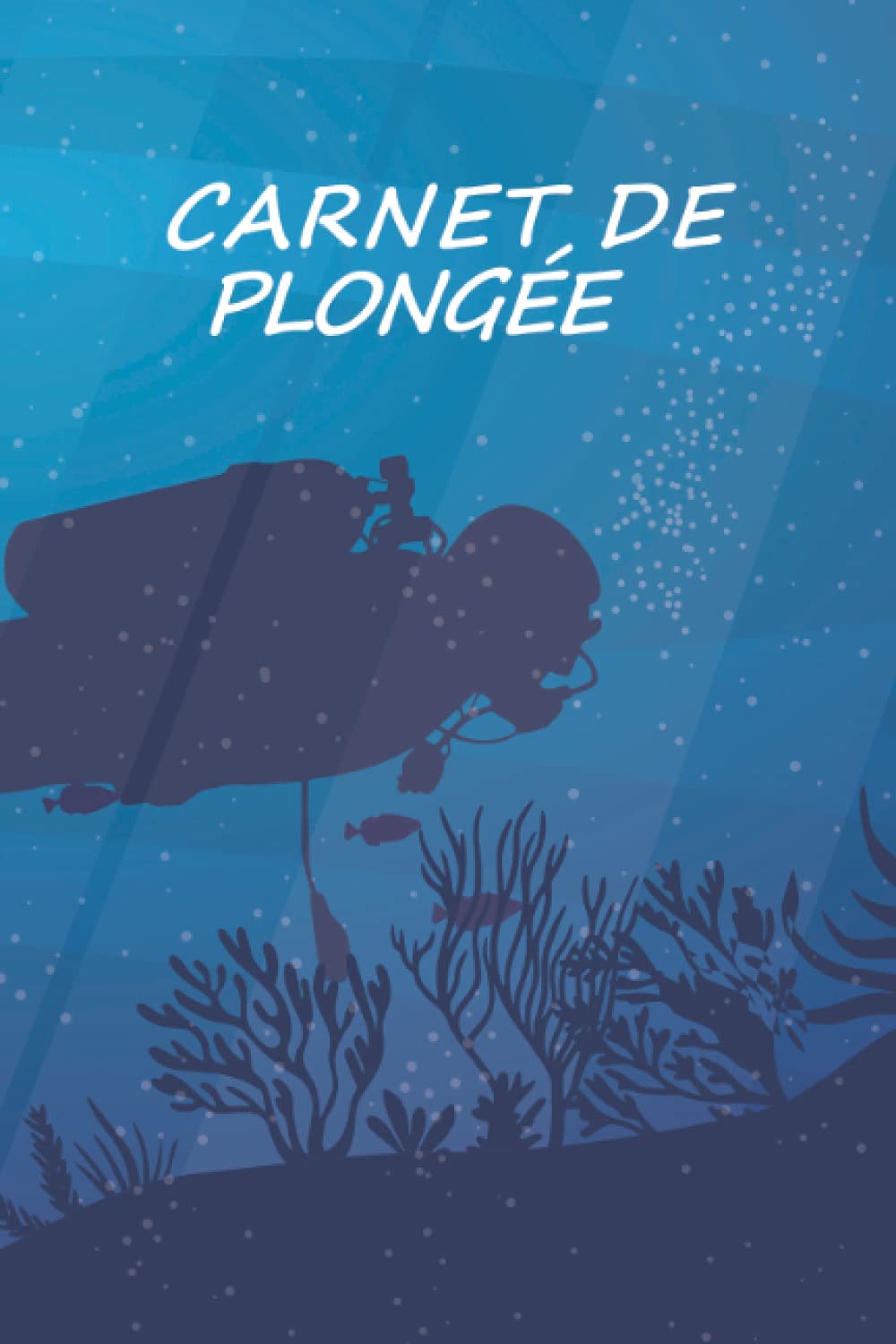 Carnet de Plongée: Journal de sortie sous marine | Parfait Cadeau pour les Plongeurs Leisure & Fun