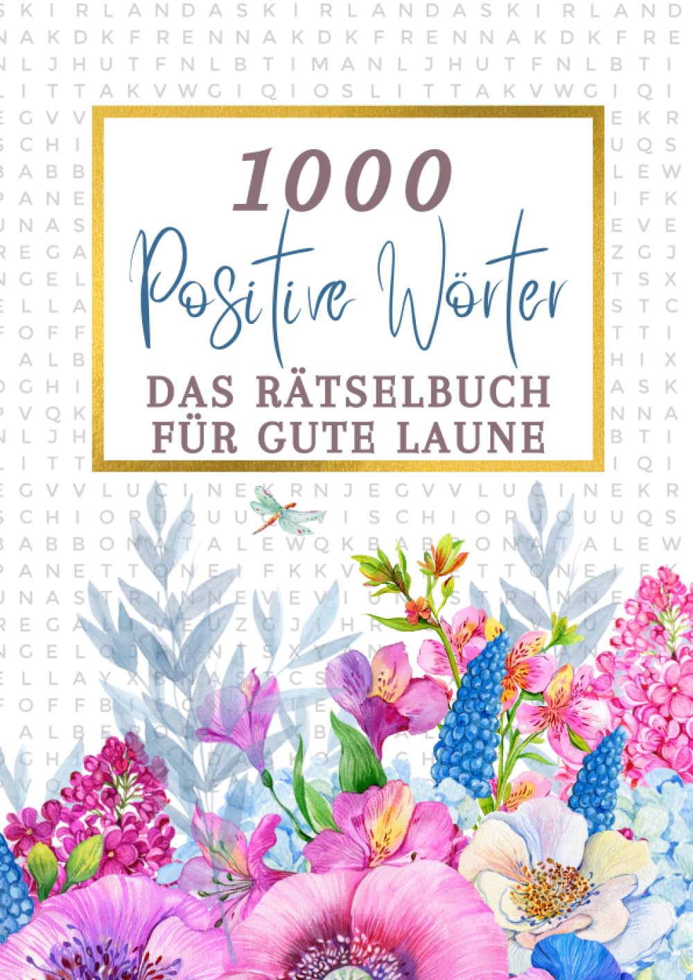 1000 positive Wörter - Das Rätselbuch für gute Laune: Geschenk für Frauen - Wortsuchrätsel für Erwachsene - Buchstabenpuzzle mit Lösungen Leisure & Fun
