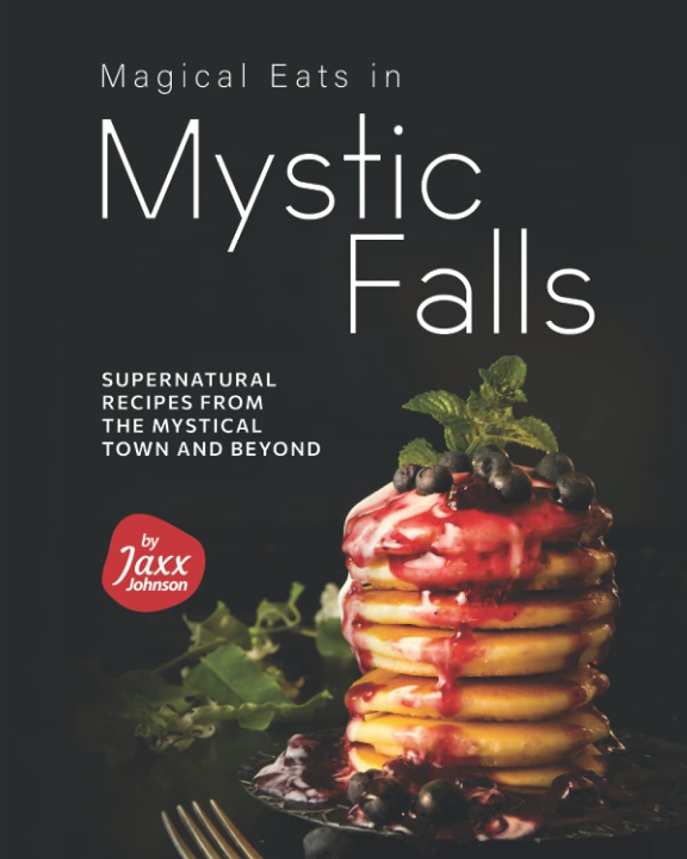 Magical Eats in Mystic Falls: Supernatural Recipes from the Mystical Town and Beyond Leisure, Home & Garden