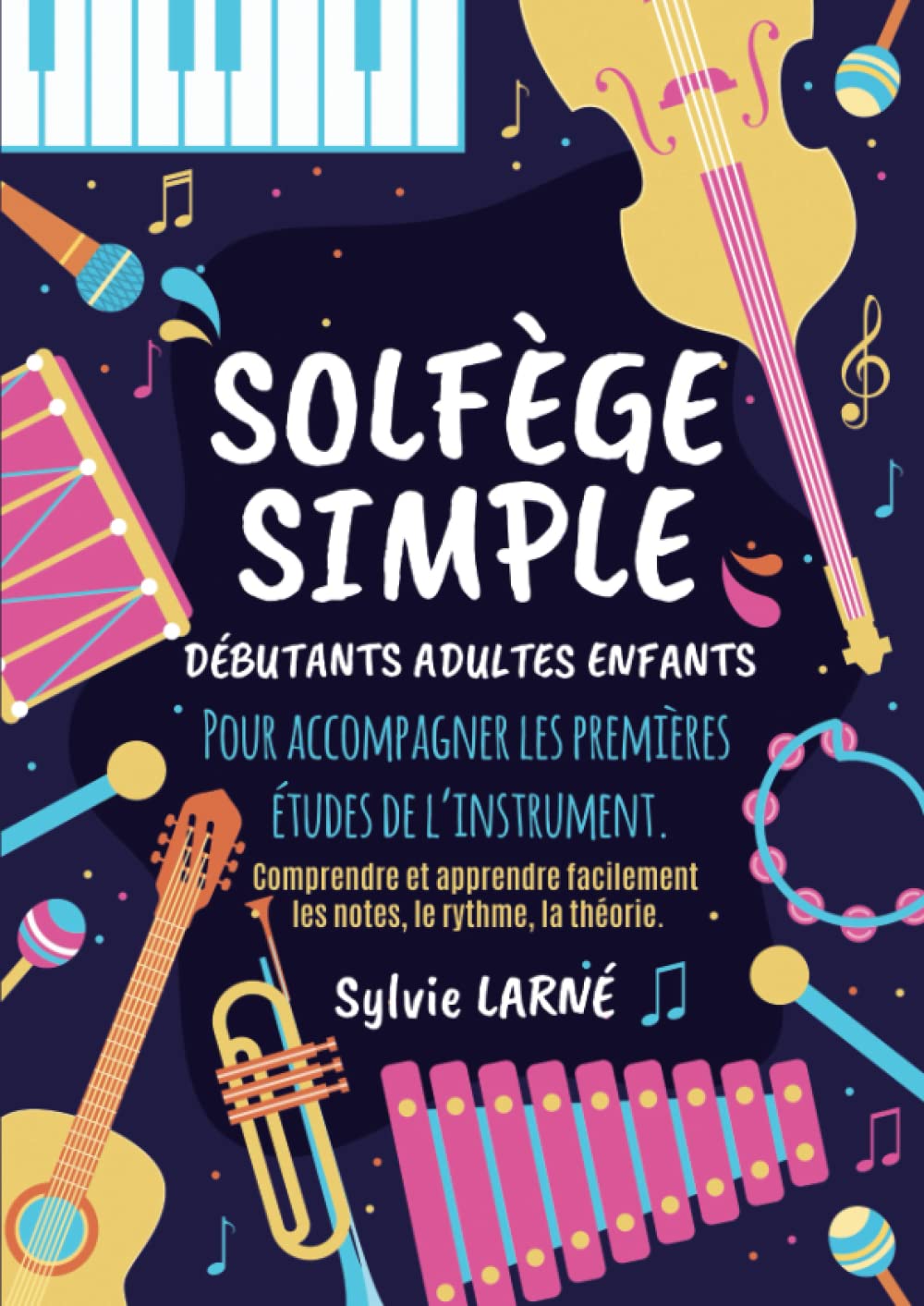 SOLFEGE SIMPLE: Débutants Adultes et Enfants - Un livre Clair, Progressif et Facile à comprendre pour apprendre les Notes, le Rythme, et la Théorie et ... Cahier de Musique Format A4 de 75 pages. Non-fiction