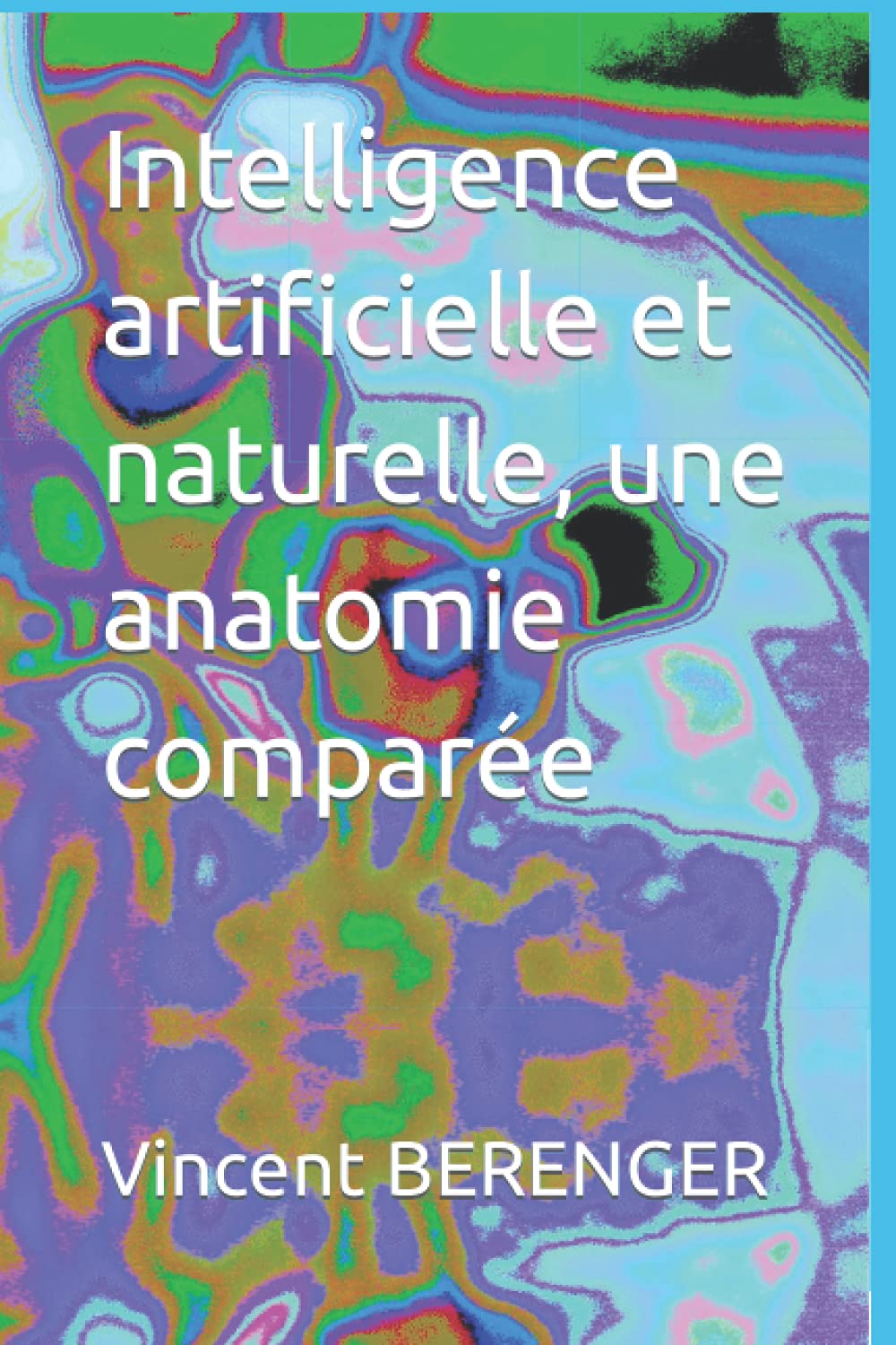Intelligences artificielle, naturelle, anatomies comparées book