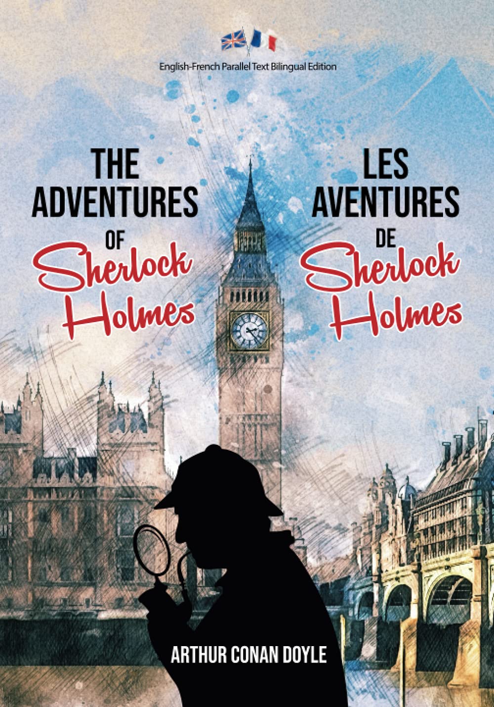 The Adventures of Sherlock Holmes / Les Aventures de Sherlock Holmes: English-French Parallel Text Bilingual Edition / Texte Parallèle Anglais-Français Édition Bilingue Classics