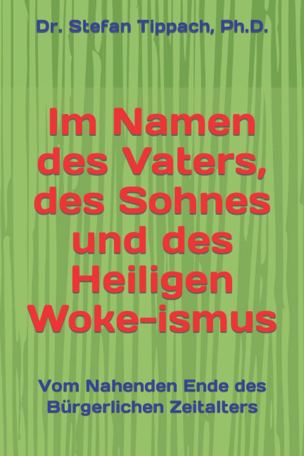 Im Namen des Vaters, des Sohnes und des Heiligen Woke-ismus: Vom Nahenden Ende des Bürgerlichen Zeitalters book