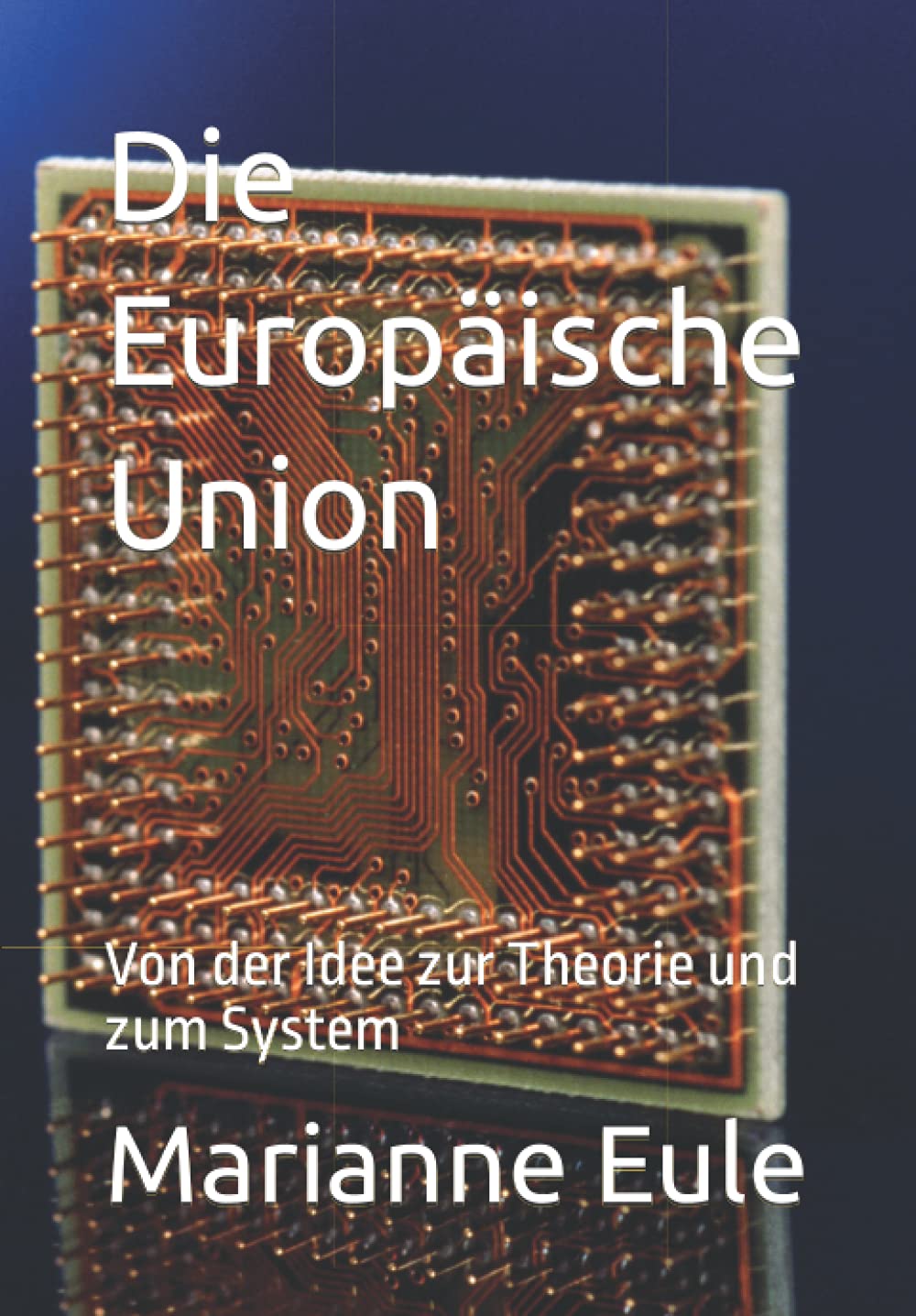 Die Europäische Union: Von der Idee zur Theorie und zum System Politics & History