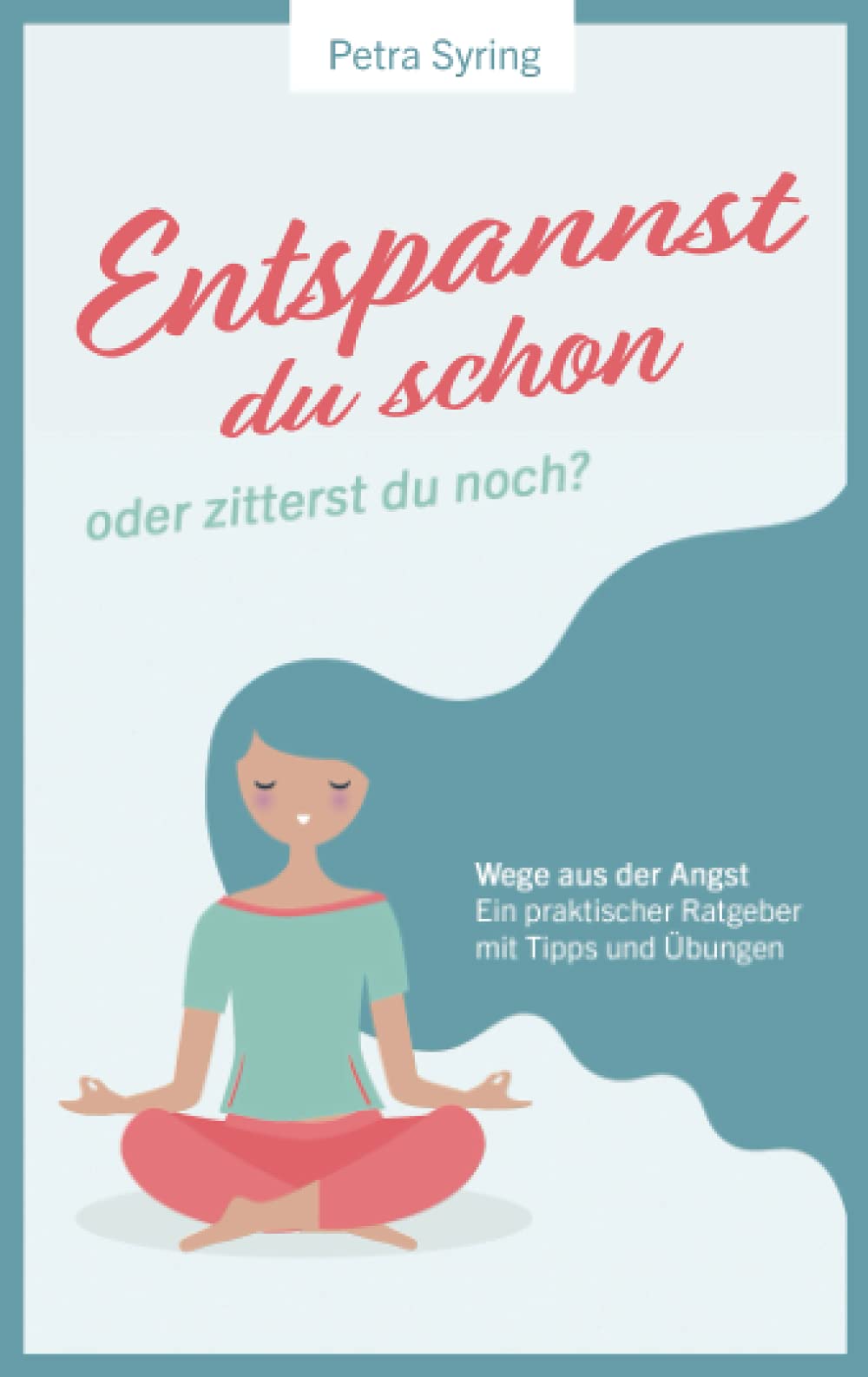 Entspannst du schon oder zitterst du noch?: Wege aus der Angst - ein praktischer Ratgeber mit Tipps und Übungen Health, Nutrition & Fitness