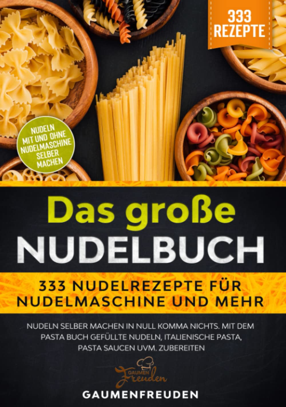 Das große Nudelbuch – 333 Nudelrezepte für Nudelmaschine und mehr: Nudeln selber machen in null Komma nichts. Mit dem Pasta Buch gefüllte Nudeln, italienische Pasta, Pasta Saucen uvm. zubereiten Cooking & Enjoying