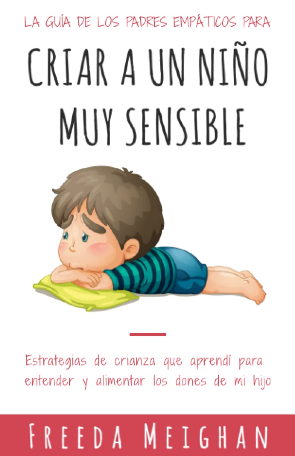 La guía de los padres empáticos para criar a un niño muy sensible: Estrategias de crianza que aprendí para entender y alimentar los dones de mi hijo book