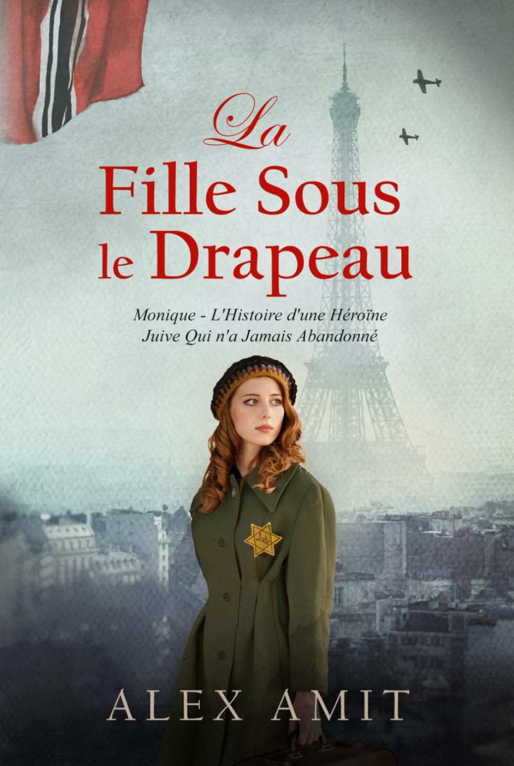 La Fille Sous le Drapeau: Monique - L'Histoire d'une Héroïne Juive Qui n'a Jamais Abandonné (Femmes de courage et de guerre) Historical Fiction