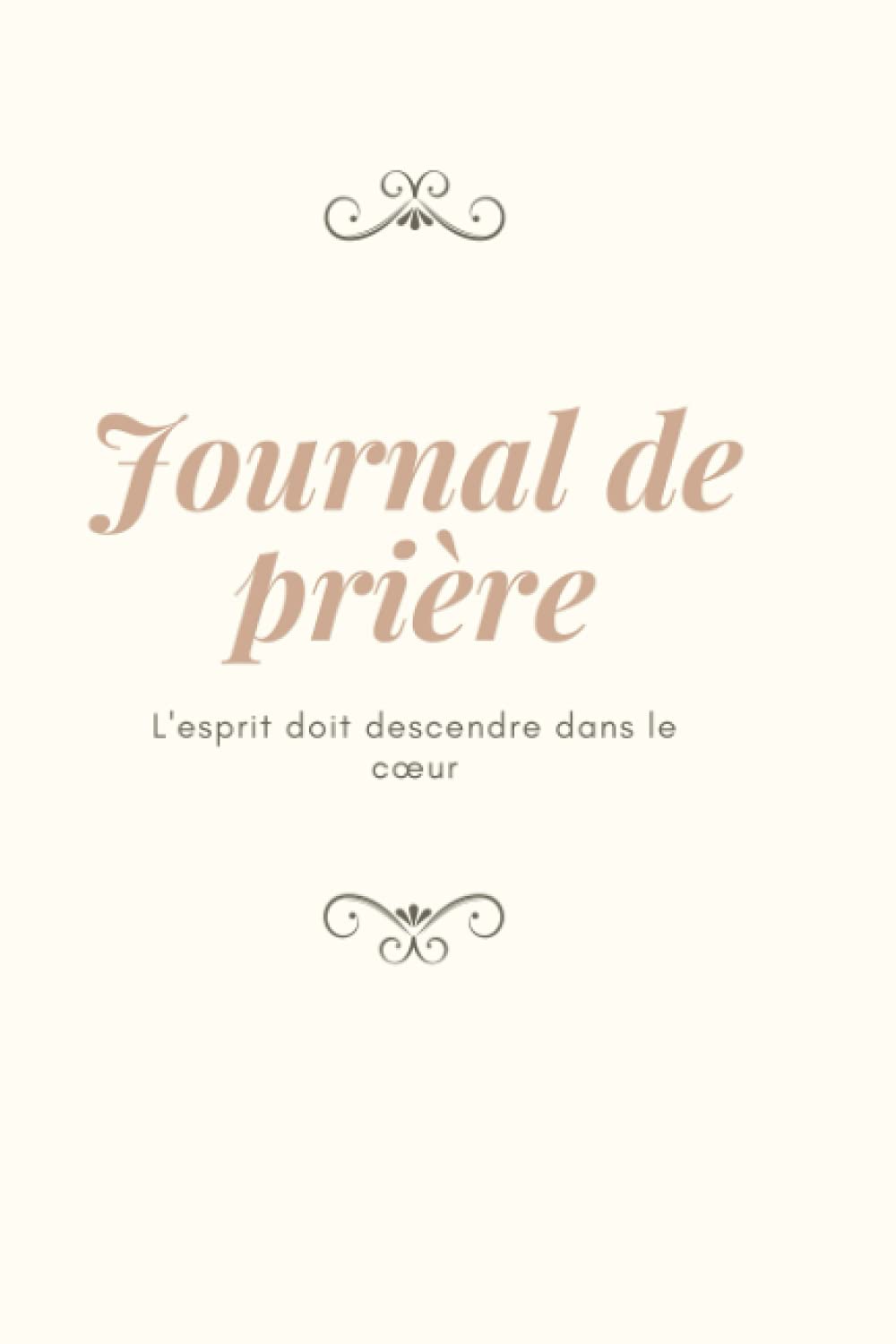 L'esprit doit descendre dans le cœur Journal de prière: 142 pages, Journal biblique quotidien, Journal de prière, Journal d'étude biblique, Journal de ... de prière pour femmes, Cadeau chrétien Religion & Esotericism