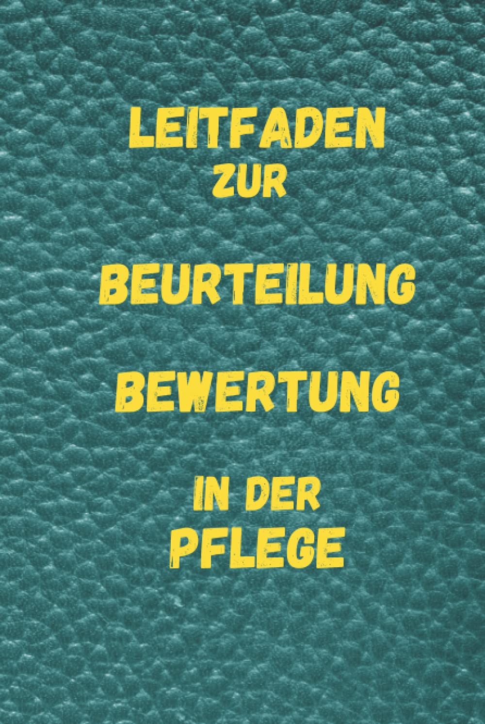 Leitfaden zur Beurteilung , Bewertung in der Pflege: Notizbuch, Taschenbuch für Pflegekräfte, Praxisanleiter und sonstigen Berufsgruppen im ... anleiten, einarbeiten und bewerten müssen. Health, Nutrition & Fitness