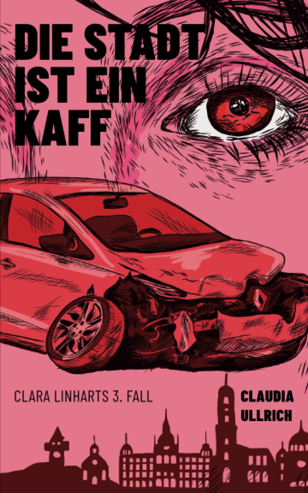 Die Stadt ist ein Kaff: Clara Linharts 3. Fall (Clara Linharts Fälle, Band 3) Cosy Mystery & Humour