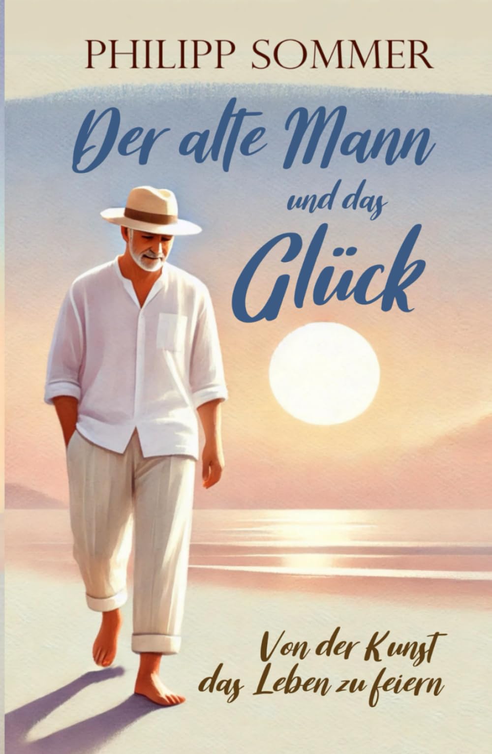 Der alte Mann und das Glück: Von der Kunst das Leben zu feiern (Glücks-Trilogie + Arbeitsbuch, Band 1) Holiday Reading