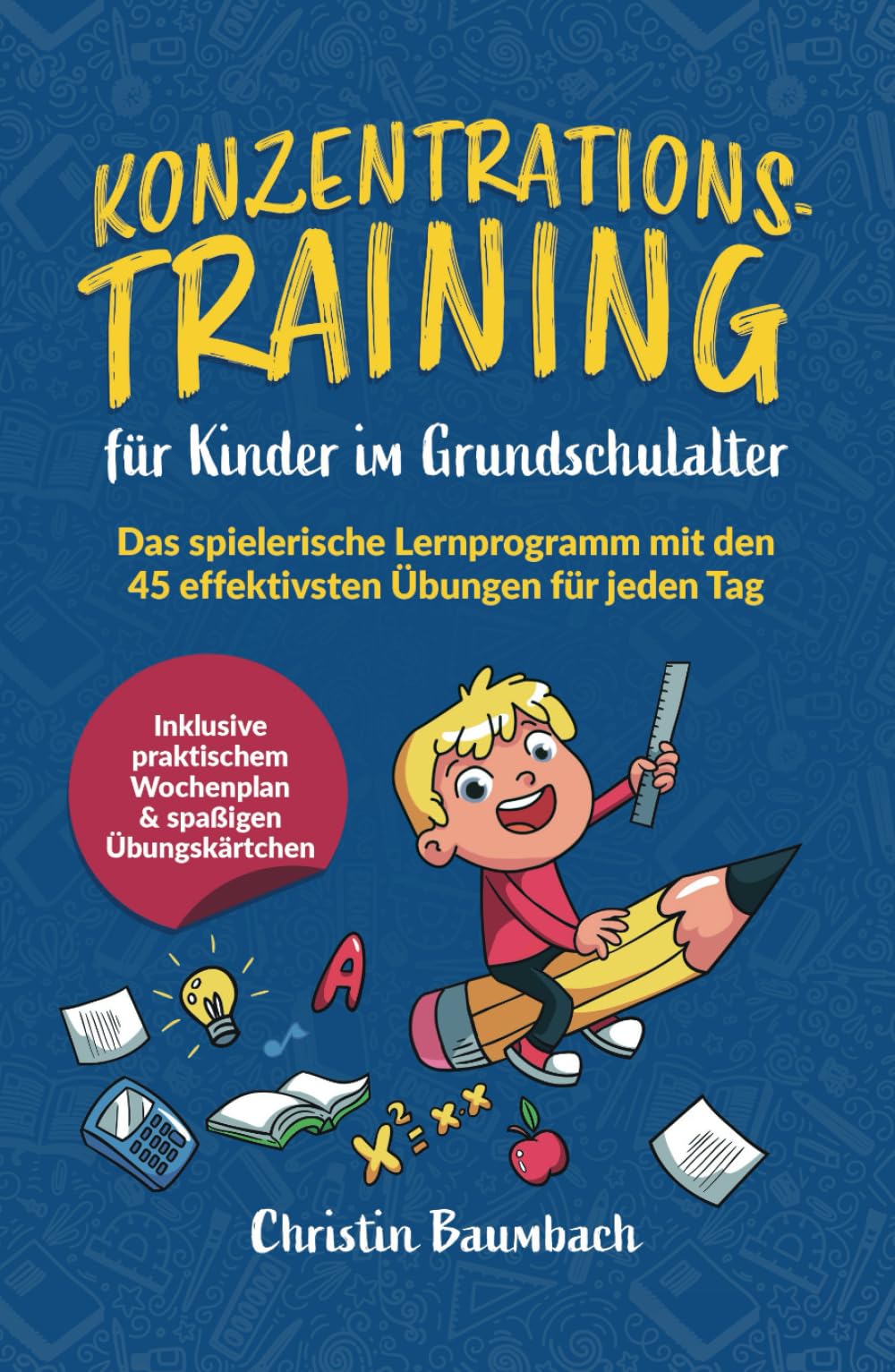 Konzentrationstraining für Kinder im Grundschulalter: Das spielerische Lernprogramm mit den 45 effektivsten Übungen für jeden Tag - inkl. praktischem Wochenplan & spaßigen Übungskärtchen Parents & Children