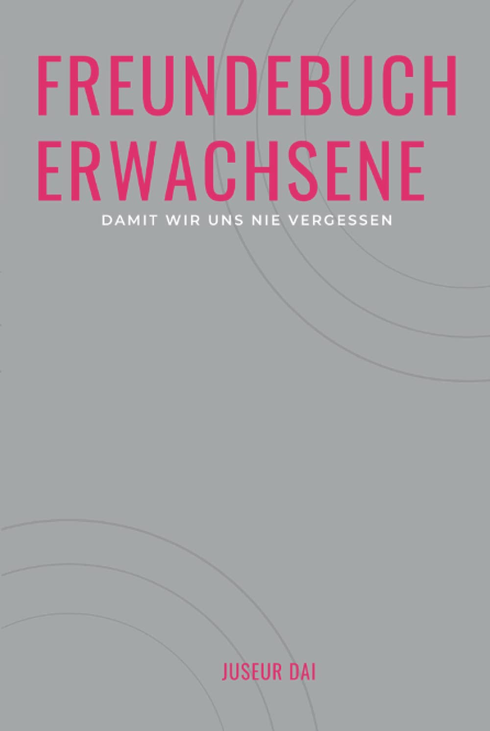 Freundebuch Erwachsene: Damit wir uns nie vergessen - Ein Erinnerungsbuch für unvergessliche Menschen Partnership & Love
