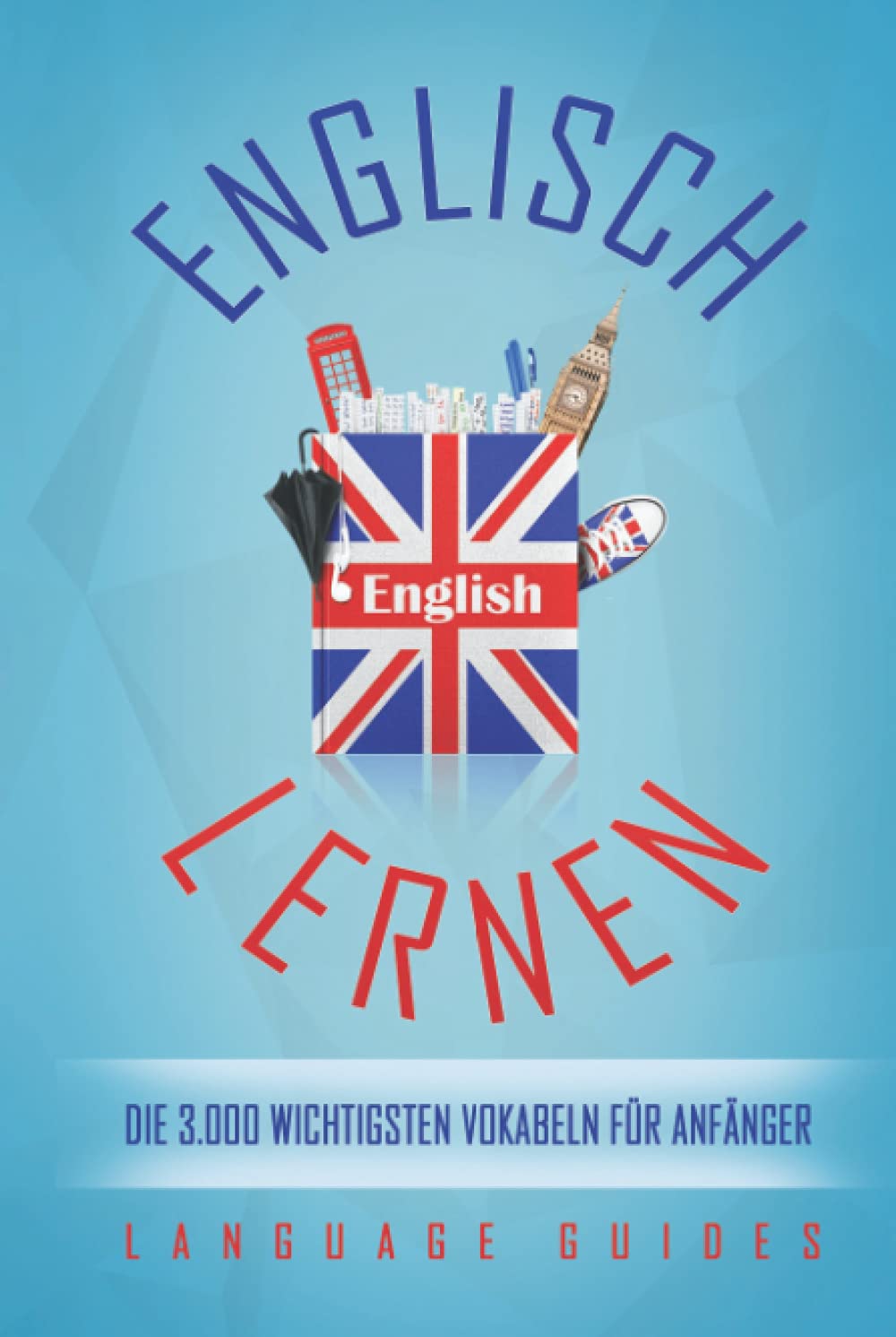 Englisch lernen: die 3.000 wichtigsten Vokabeln für Anfänger (Bonus: zahlreiche Übungen inkl. Lösungen) Foreign Languages ​​& Dictionaries