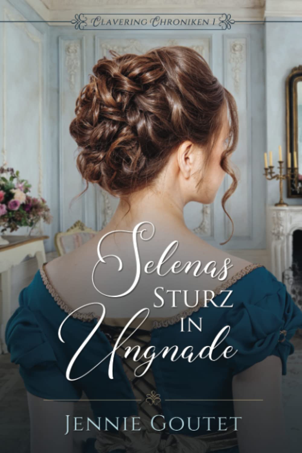 Selenas Sturz in Ungnade (Clavering Chroniken, Band 1) Historical Fiction