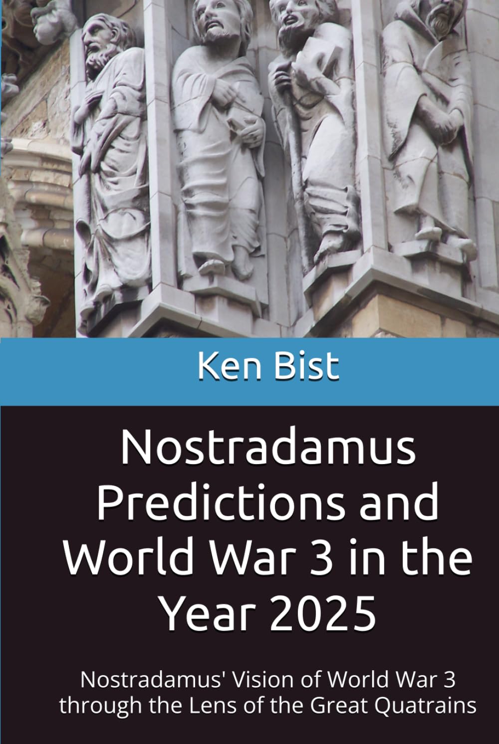 Nostradamus Predictions and World War 3 in the Year 2025: Nostradamus' Vision of World War 3 through the Lens of the Great Quatrains book
