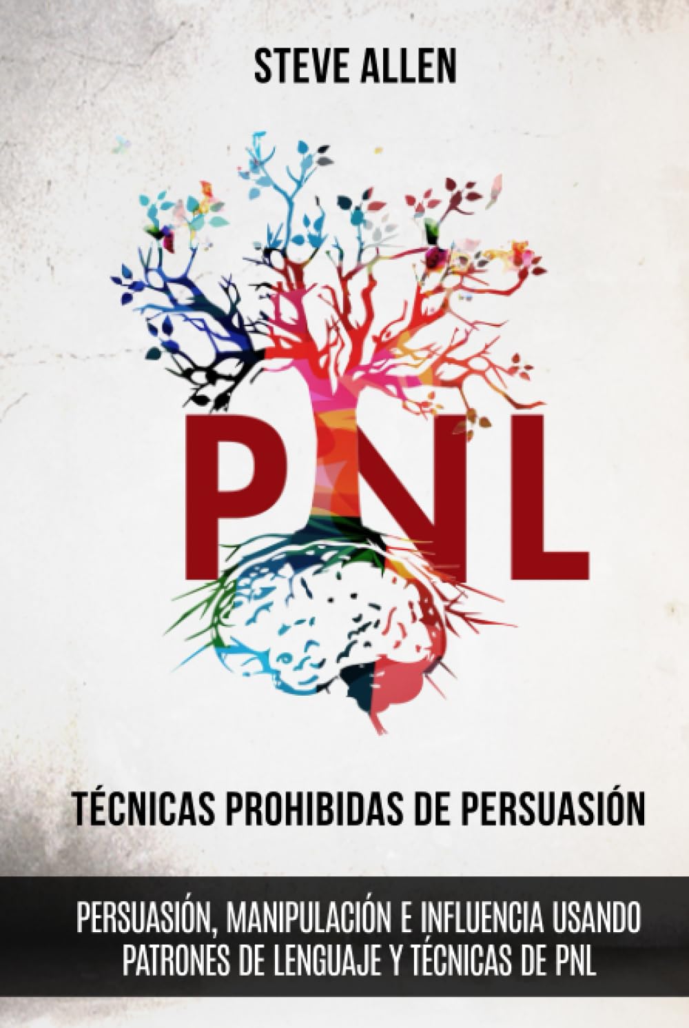 Técnicas prohibidas de Persuasión, manipulación e influencia usando patrones de lenguaje y técnicas de PNL (2a Edición): Cómo persuadir, influenciar y manipular usando patrones de lenguaje y PNL book