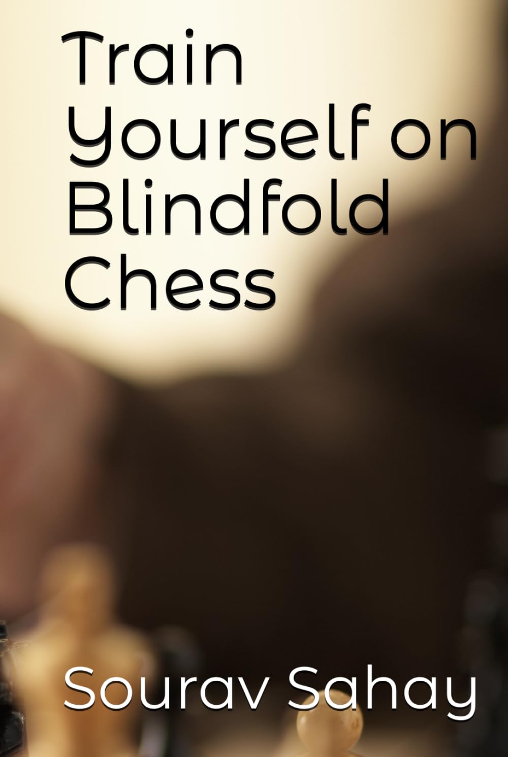 Train Yourself on Blindfold Chess: Turn yourself into a mental athlete Leisure & Fun