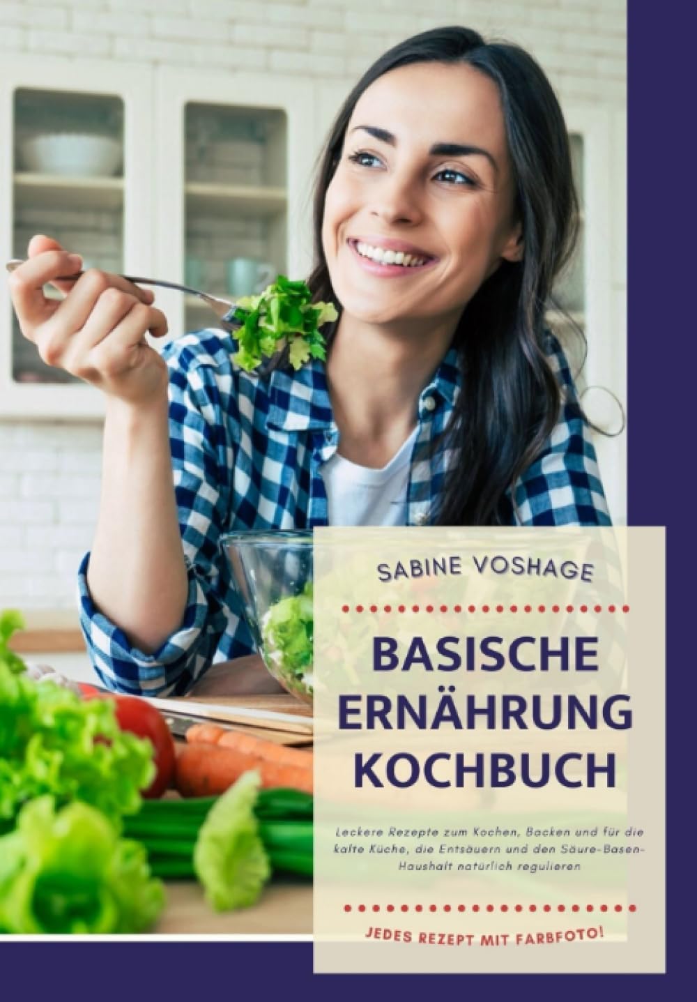Basische Ernährung Kochbuch: Leckere Rezepte zum Kochen, Backen und für die kalte Küche, die Entsäuern und den Säure-Basen-Haushalt natürlich regulieren. Jedes Rezept mit Farbfoto! Health, Nutrition & Fitness