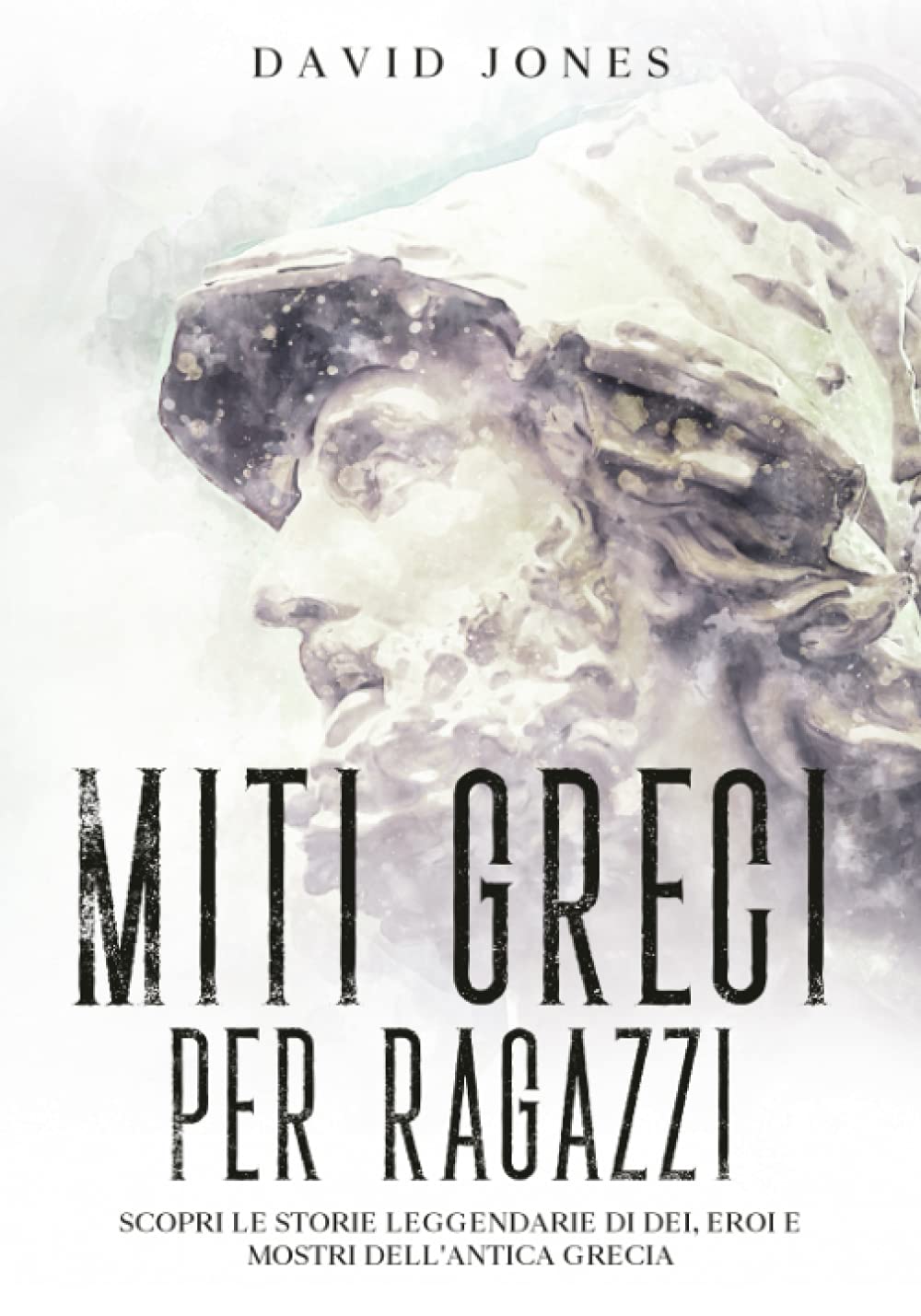 MITI GRECI PER RAGAZZI: Scopri le storie leggendarie di Dei, Eroi e mostri dell'antica Grecia. Ediz. illustrata Fairy Tales & Legends