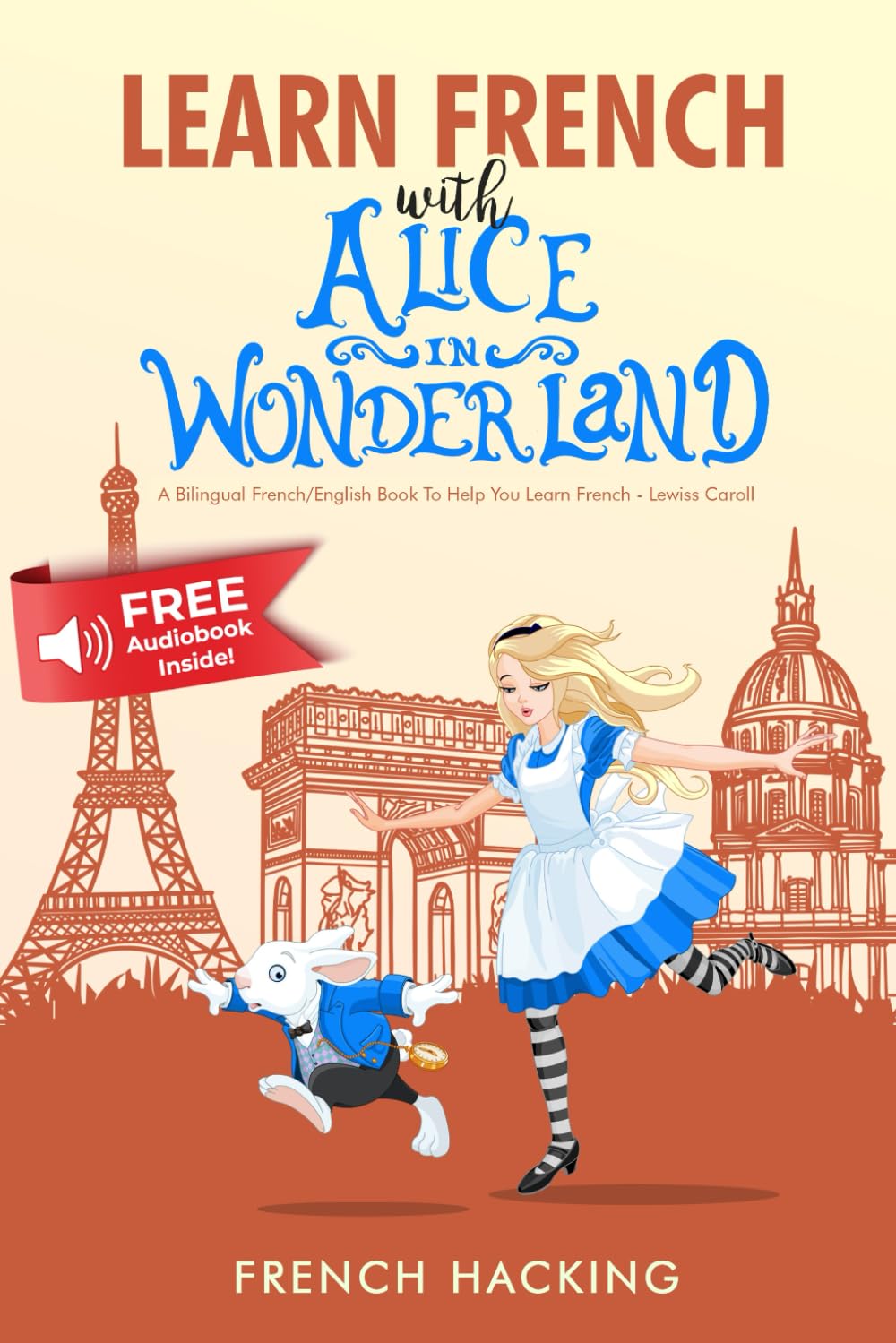 Learn French With Alice In Wonderland - A bilingual French/English book to help you learn French - French Hacking book